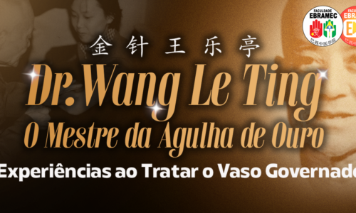 Masterclass Digital: Dr. Wang Le Ting: Mestre da Agulha de Ouro, Experiências ao Tratar o Vaso Governador